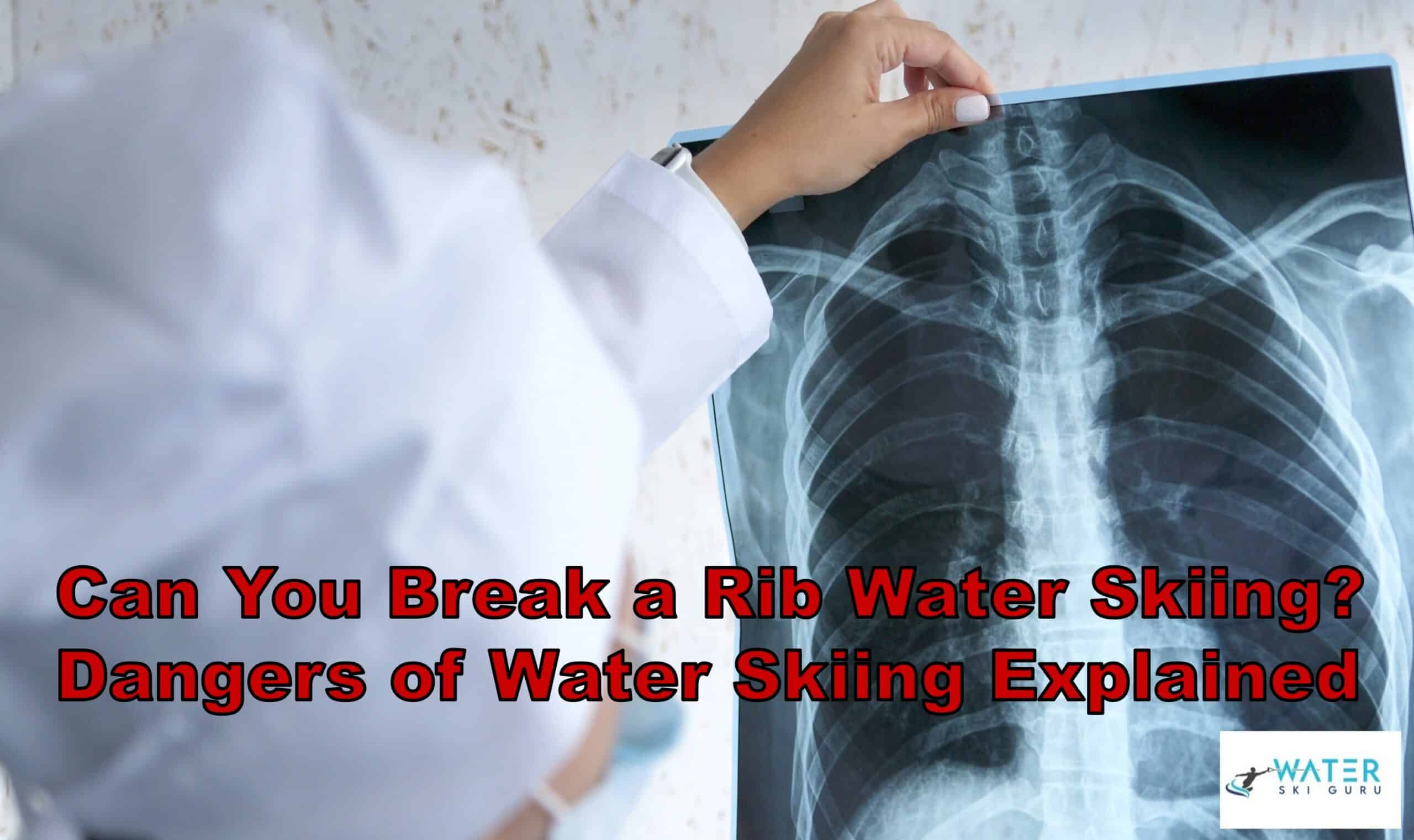 Can You Break a Rib Water Skiing Dangers of Water Skiing Explained