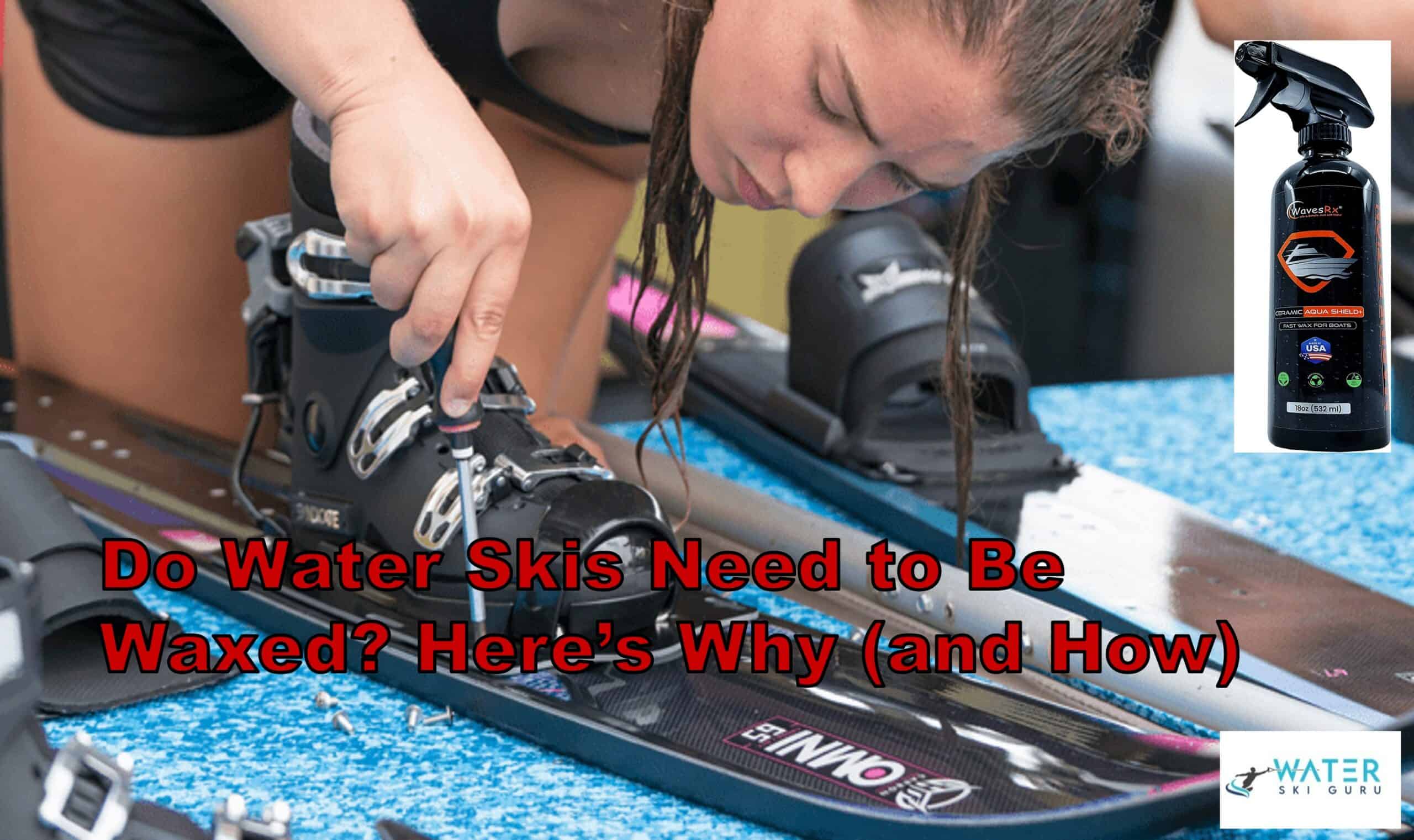 Do Water Skis Need to Be Waxed Here's Why and How