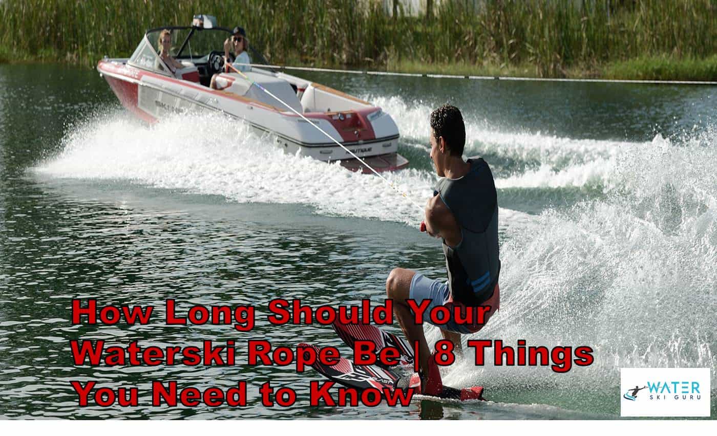 How Long Should Your Waterski Rope Be 8 Things You Need to Know