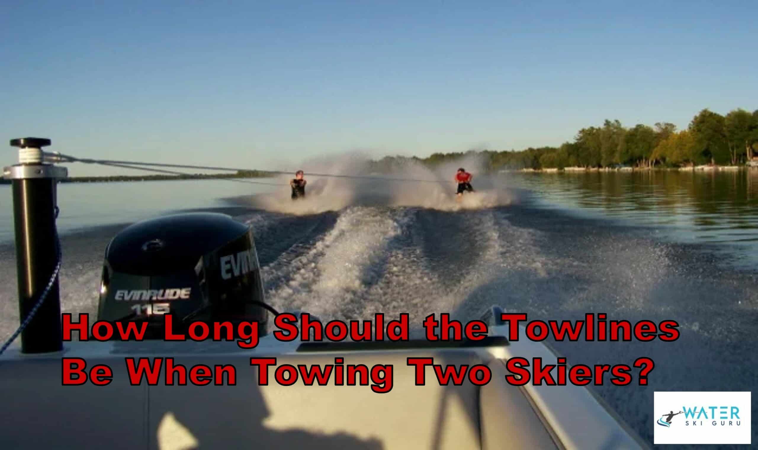 How Long Should the Towlines Be When Towing Two Skiers