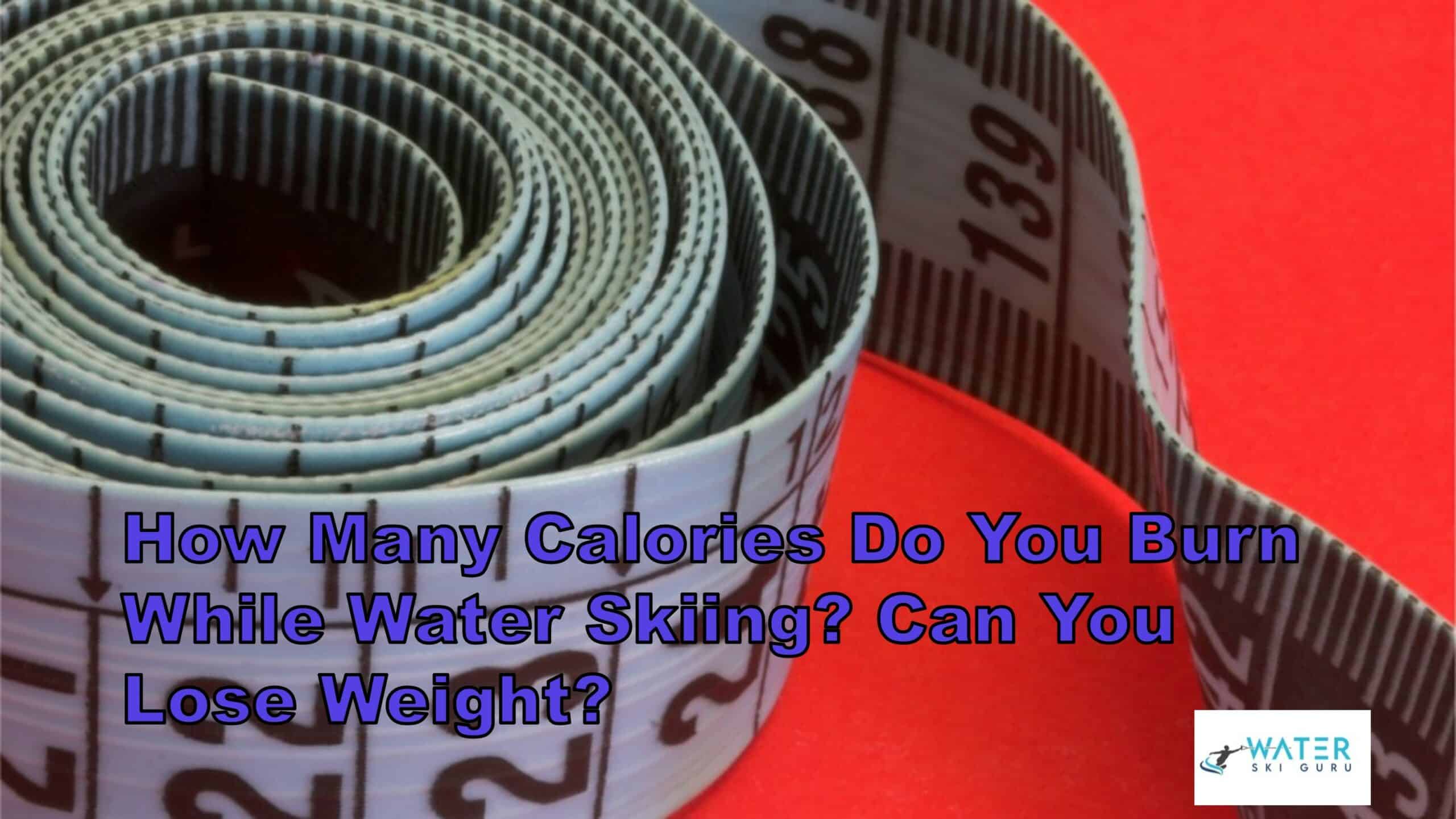 How Many Calories Do You Burn While Water Skiing Can You Lose Weight