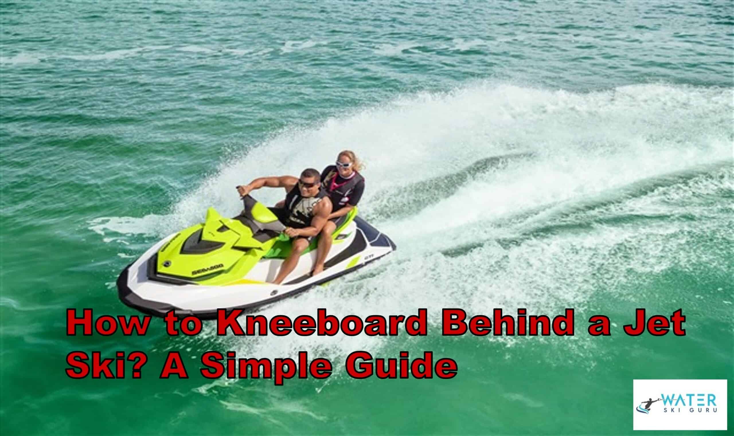 How to Kneeboard Behind a Jet Ski A Simple Guide