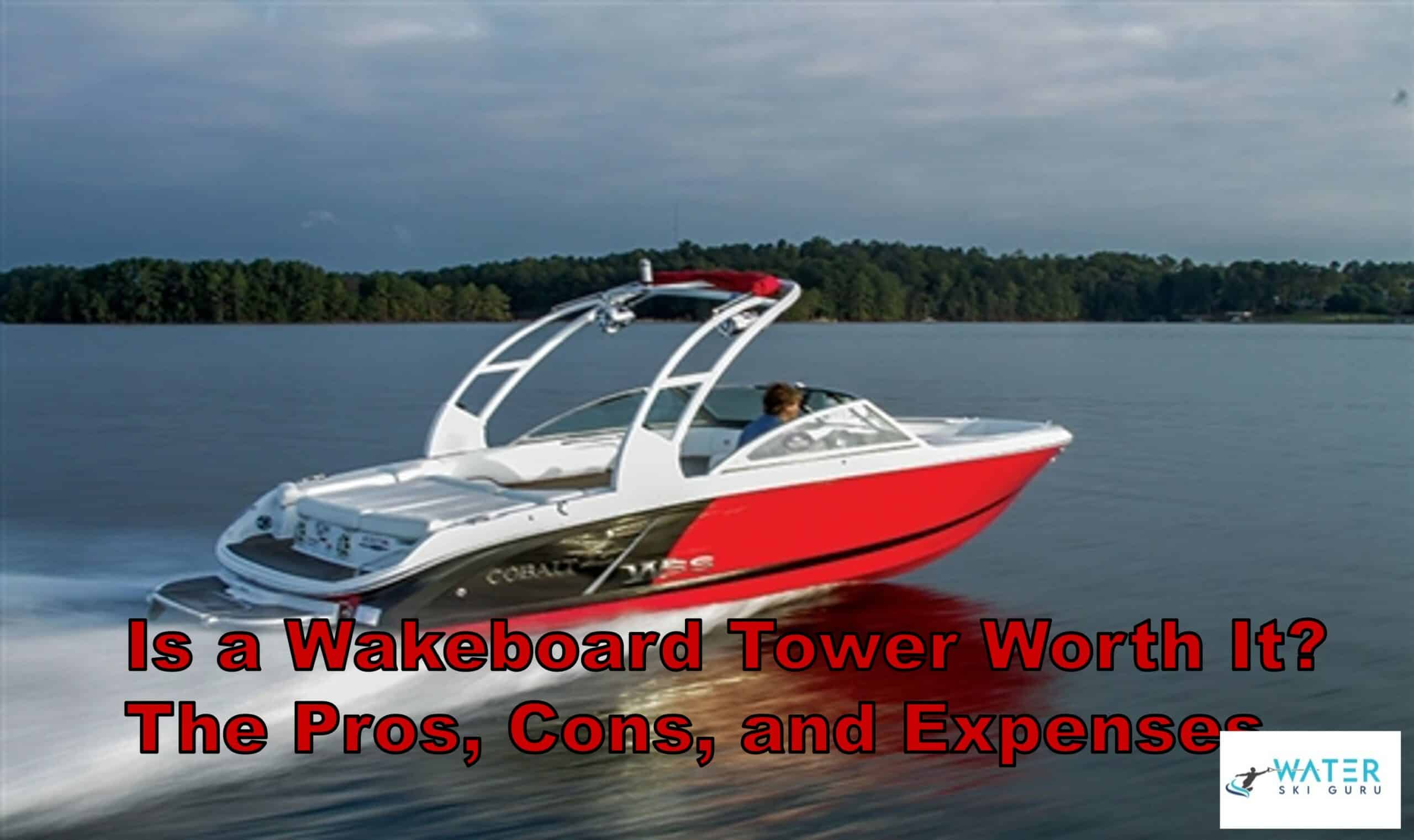 Is a Wakeboard Tower Worth It The Pros Cons and Expenses