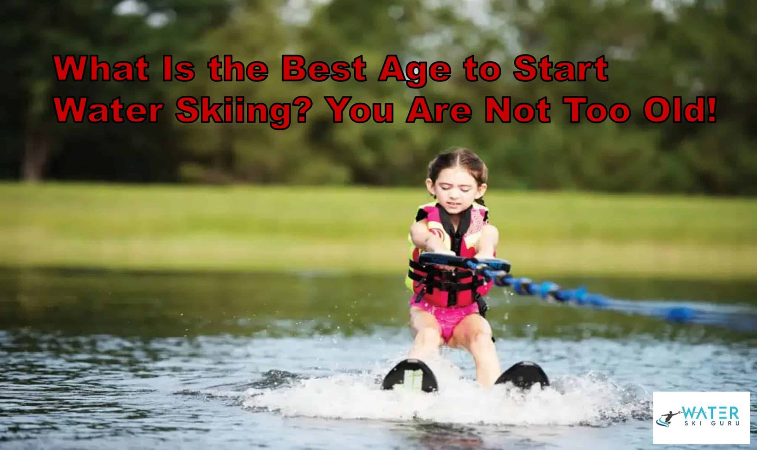 What Is the Best Age to Start Water Skiing You Are Not Too Old