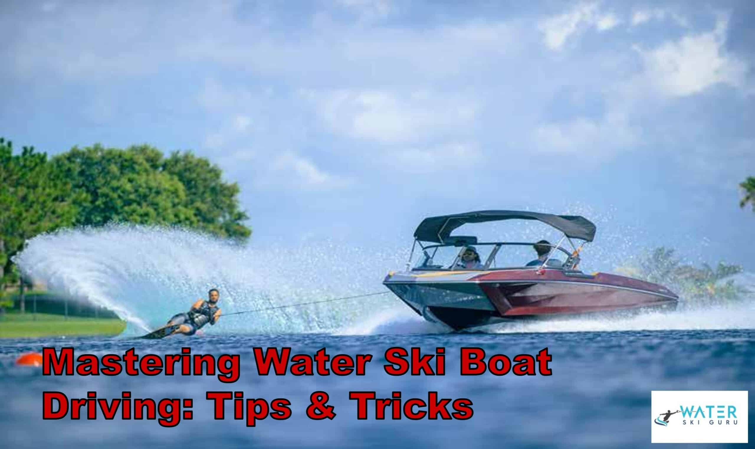 Mastering Water Ski Boat Driving Tips & Tricks