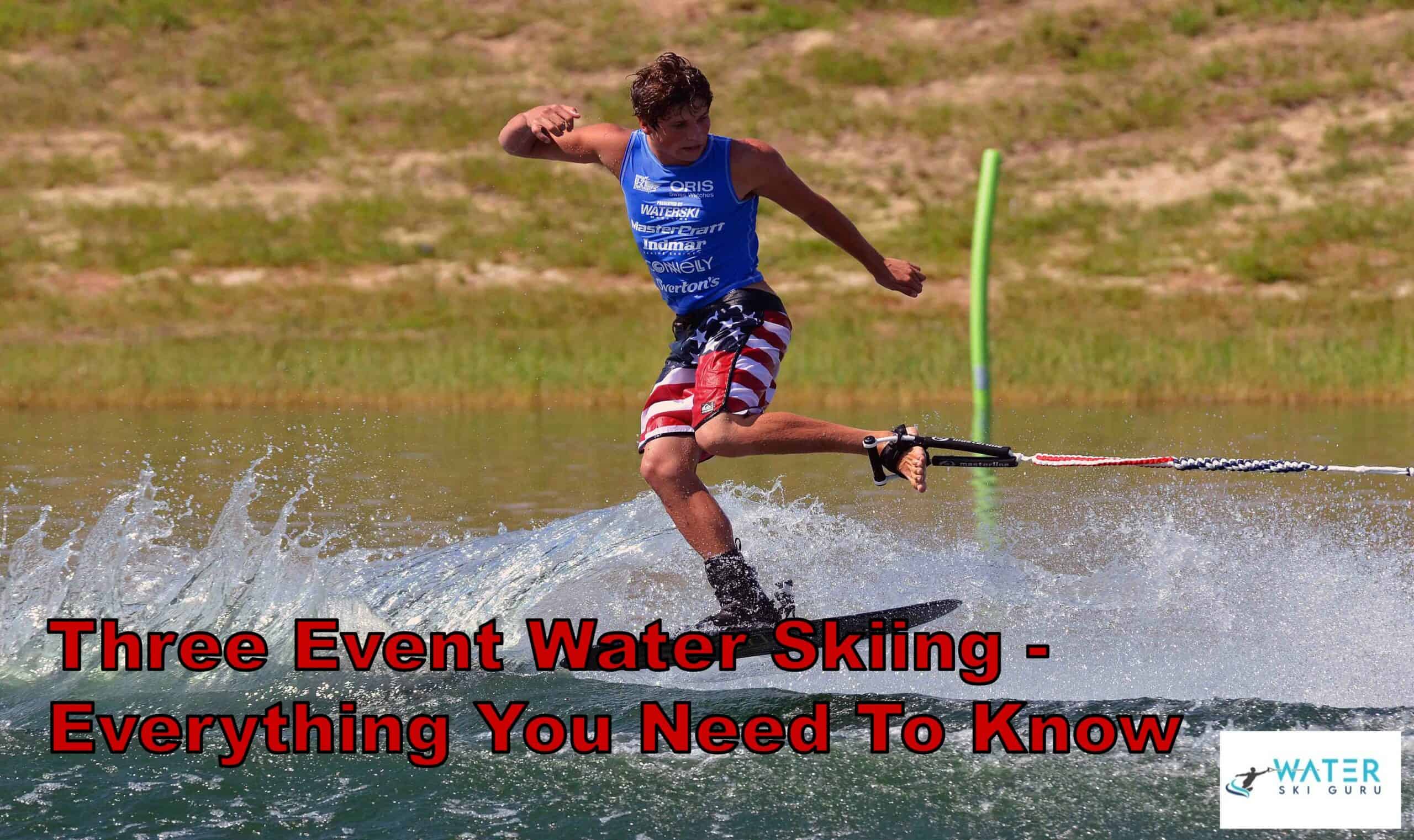Three Event Water Skiing - Everything You Need to Know