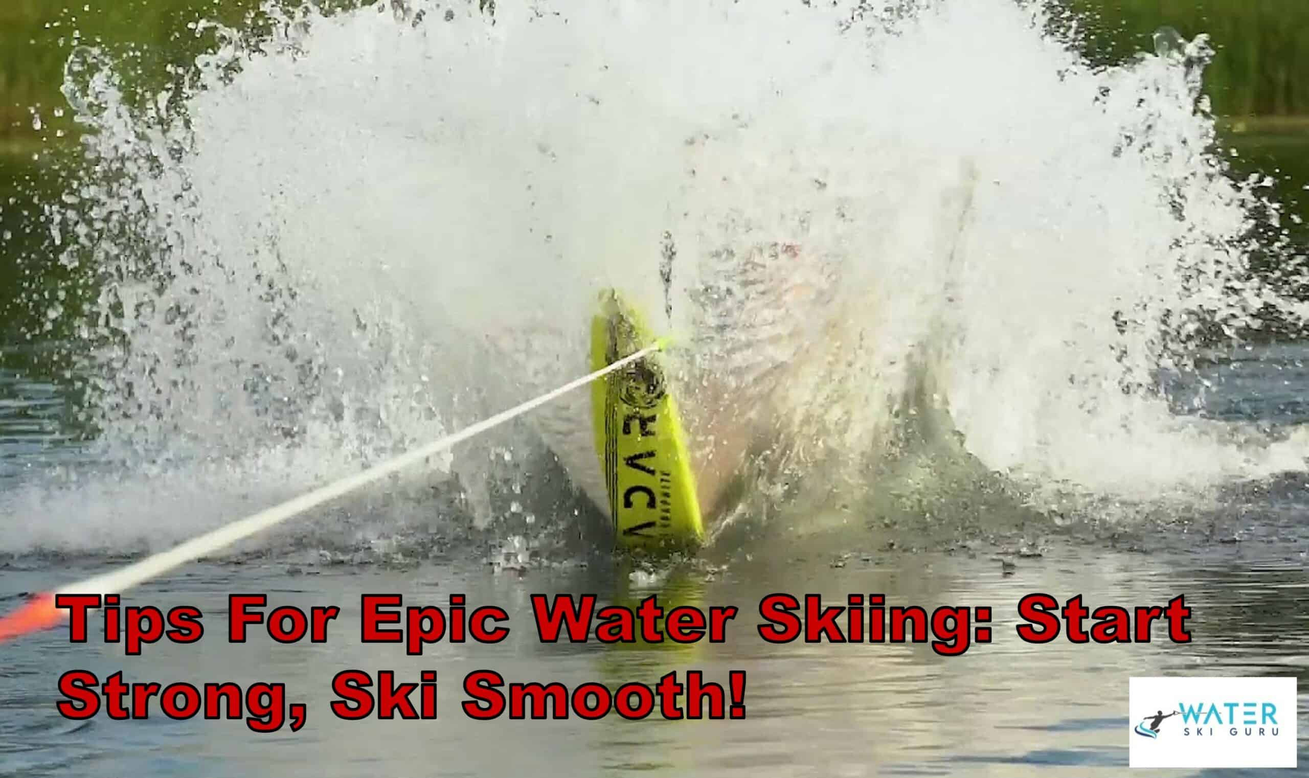 Tips For Epic Water Skiing: Start Strong, Ski Smooth!