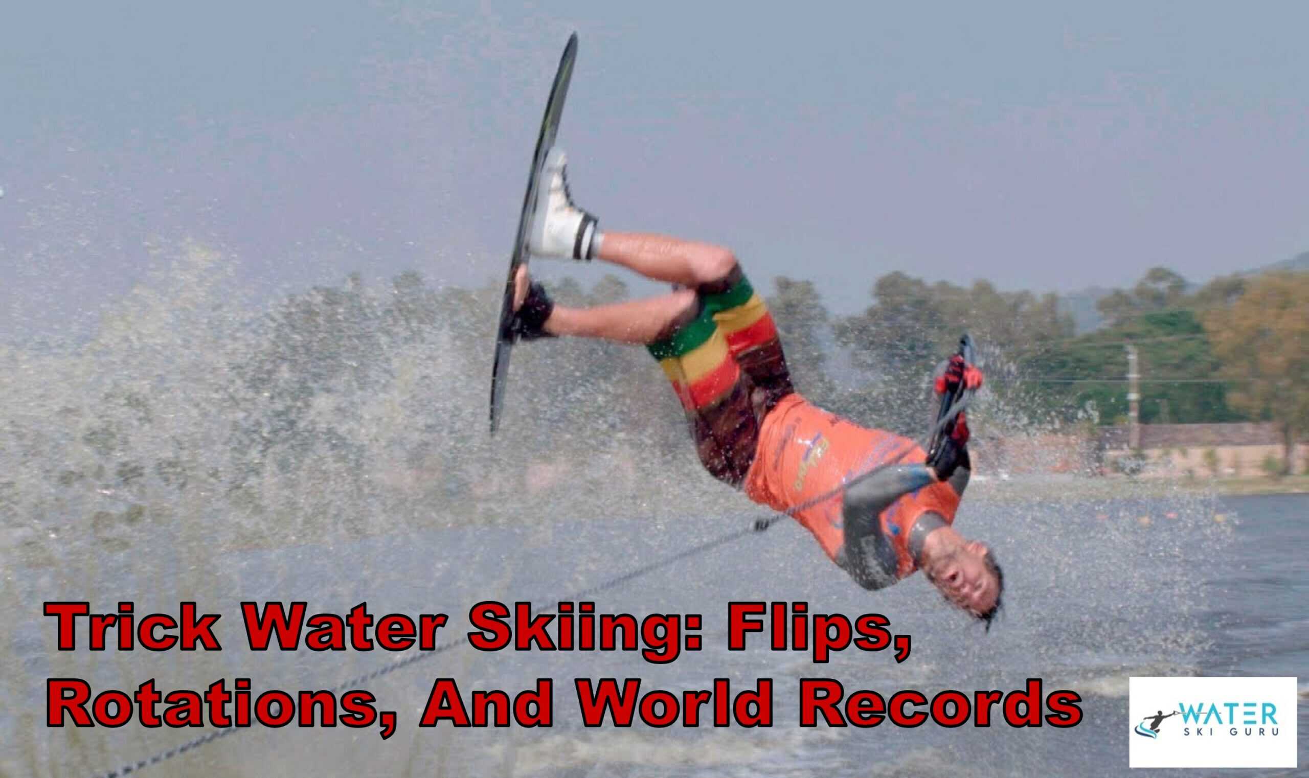 Trick Water Skiing: Flips, Rotations, And World Records