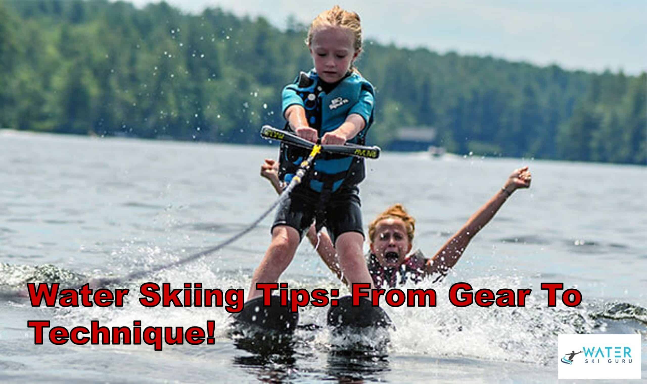 Water Skiing Tips: From Gear to Technique!
