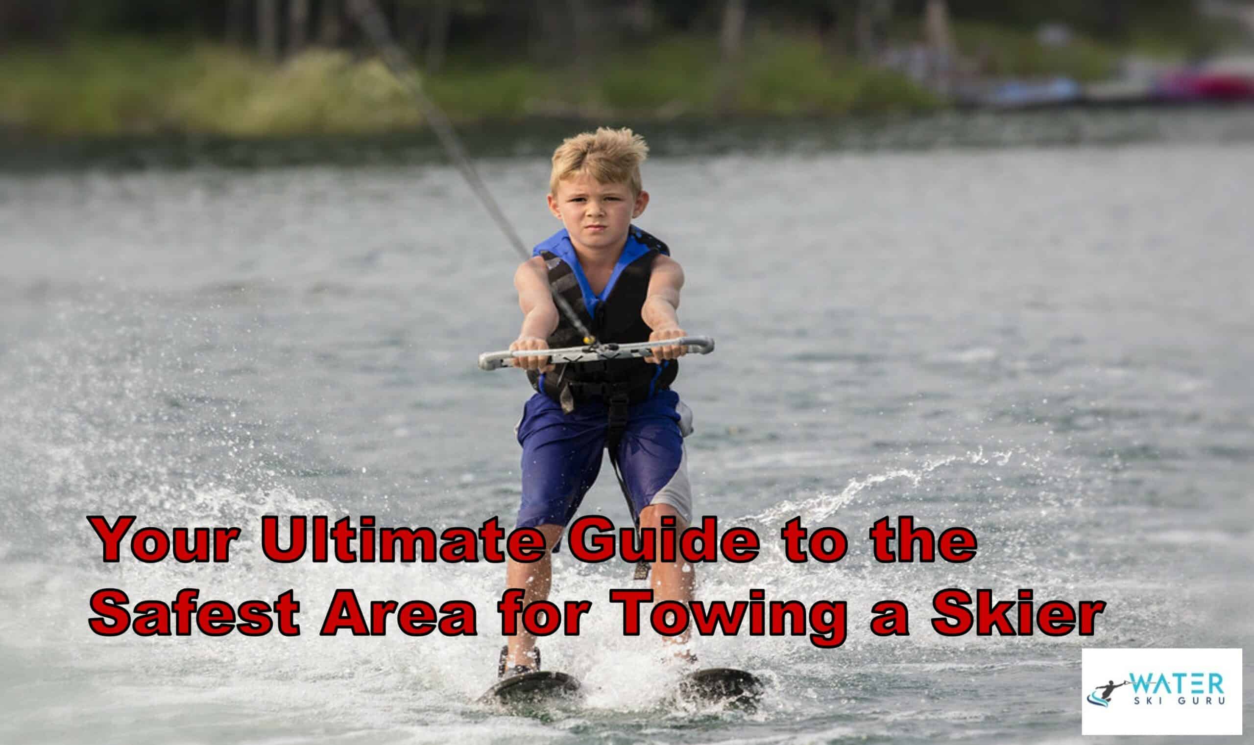 Your Ultimate Guide to the Safest Area for Towing a Skier