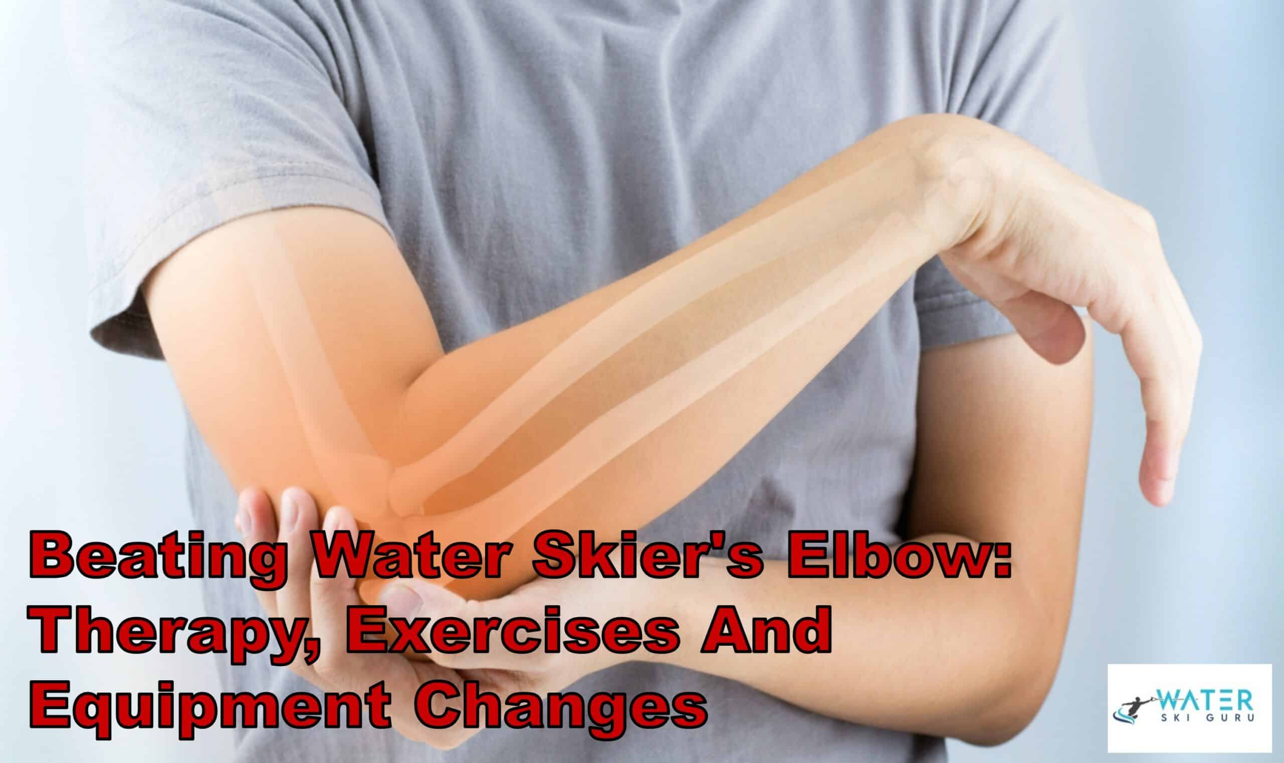 Beating Water Skiers Elbow Therapy Exercises And Equipment Changes