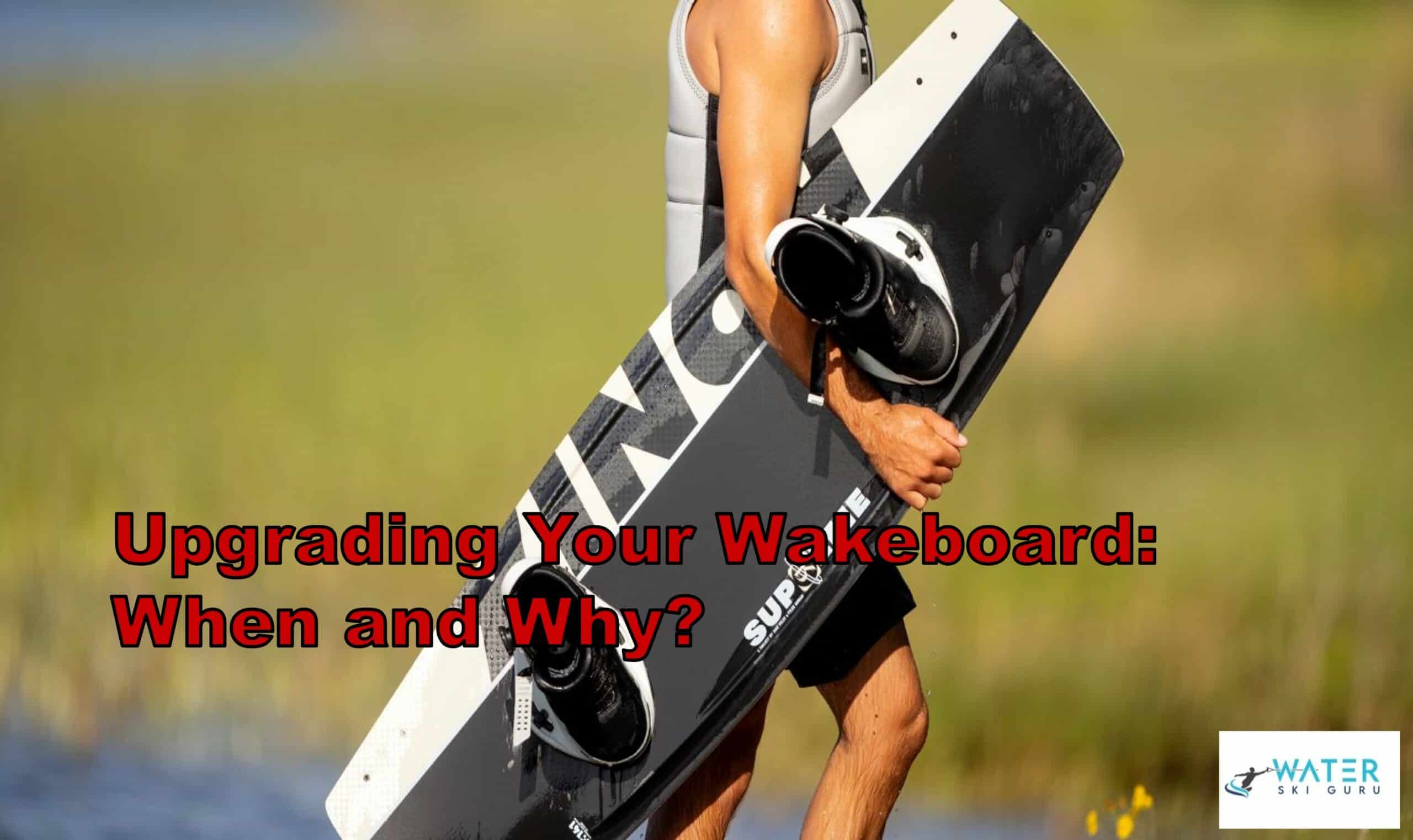 Upgrading Your Wakeboard: When and Why?