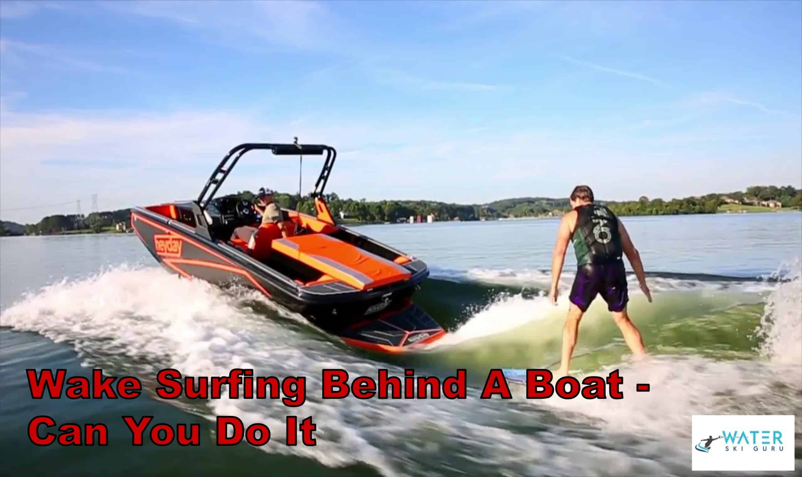 Wake Surfing Behind A Boat - Can You Do It